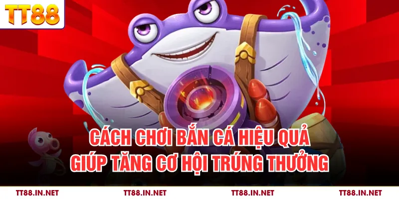 Bắn Cá Siêu Nổ - Giải Trí Trực Tuyến Đầy Kịch Tính Tại TT88 4 Cách chơi bắn cá hiệu quả giúp tăng cơ hội trúng thưởng