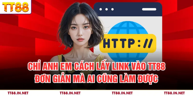 Link Vào TT88 – Cách Truy Cập Nền Tảng Cá Cược An Toàn 3 Chỉ anh em cách lấy link vào TT88 đơn giản mà ai cũng làm được