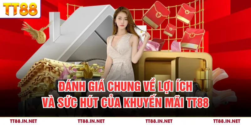 Đánh giá chung về lợi ích và sức hút của khuyến mãi TT88