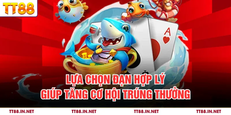 Lựa chọn đạn hợp lý giúp tăng cơ hội trúng thưởng