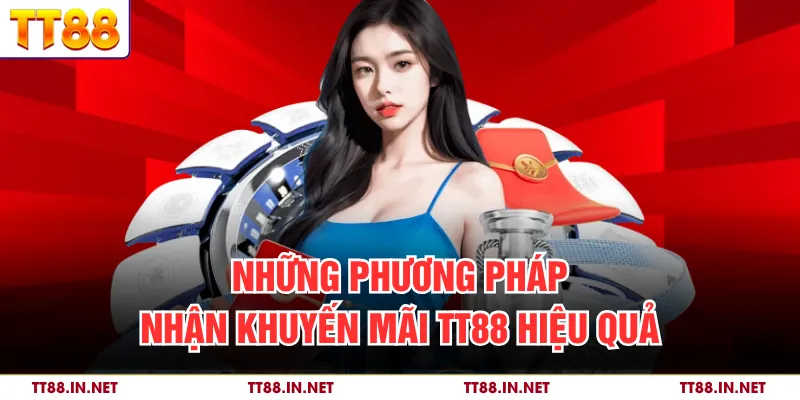 Những phương pháp nhận khuyến mãi TT88 hiệu quả