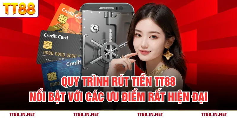 Quy trình rút tiền TT88 nổi bật với các ưu điểm rất hiện đại