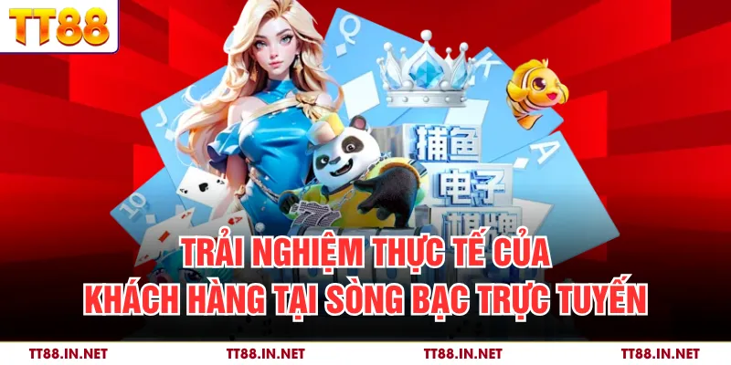 Trải nghiệm thực tế của khách hàng tại sòng bạc trực tuyến
