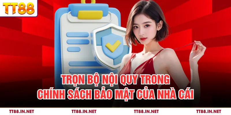 Trọn bộ nội quy trong chính sách bảo mật của nhà cái